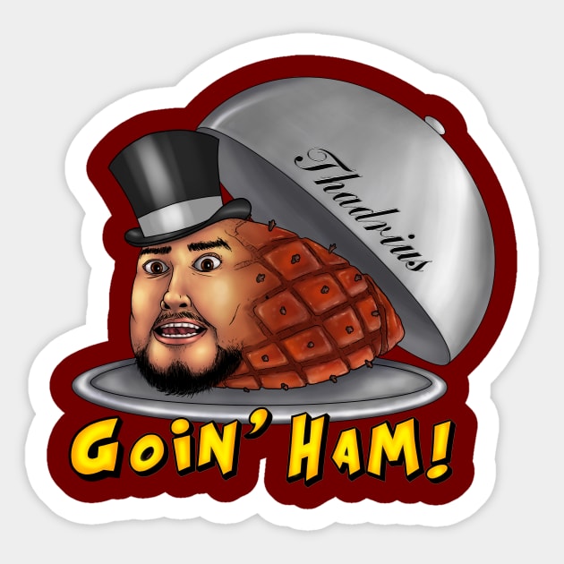 Goin' Ham! Sticker by Thadrius